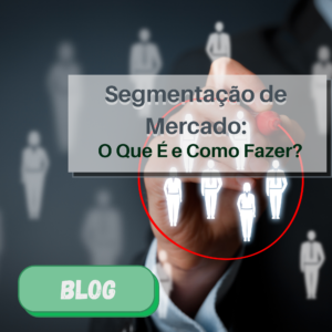 Segmentação de Mercado O Que É e Como Fazer