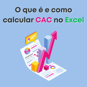 O que é e como calcular o CAC no Excel