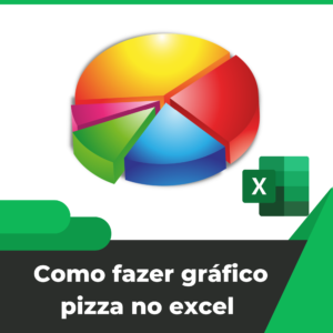 Como fazer gráfico pizza no excel